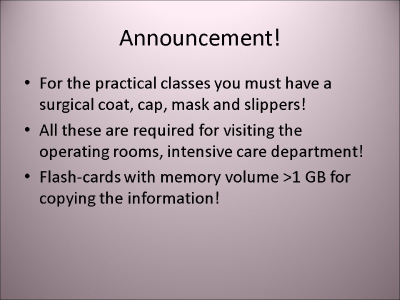 Announcement! For the practical classes you must have a surgical coat, cap, mask and
